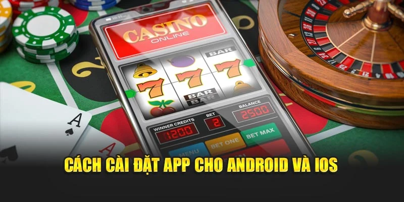 Cách cài đặt app cho Android và iOS