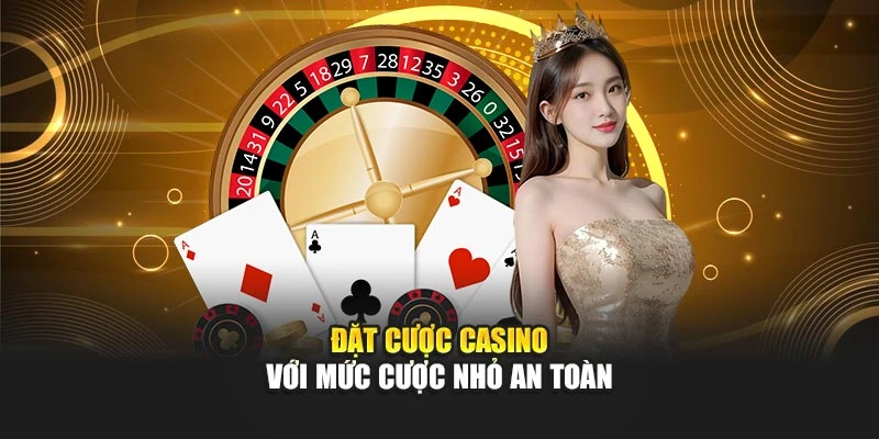 Đặt cược casino với mức cược nhỏ an toàn