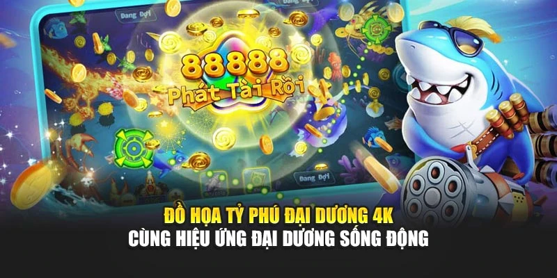 Đồ họa Tỷ Phú Đại Dương 4K cùng hiệu ứng đại dương sống động