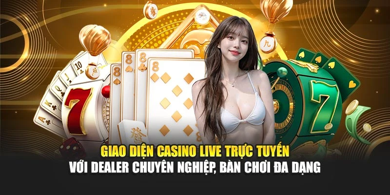 Giao diện casino live trực tuyến với dealer chuyên nghiệp, bàn chơi đa dạng