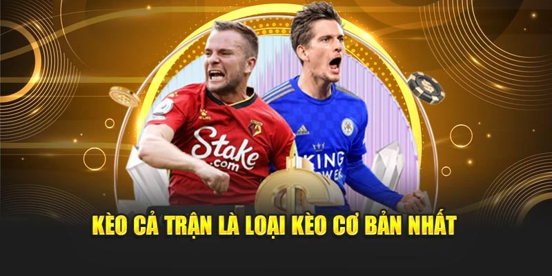 Kèo cả trận là loại kèo cơ bản nhất