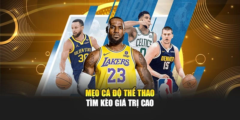 Mẹo cá độ thể thao tìm kèo giá trị cao