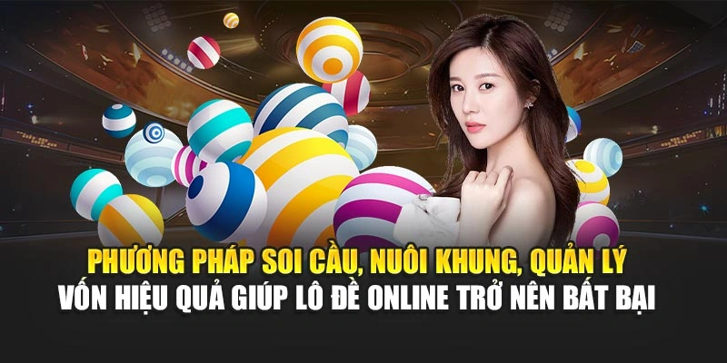 Phương pháp soi cầu, nuôi khung, quản lý vốn hiệu quả giúp lô đề online trở nên bất bại 