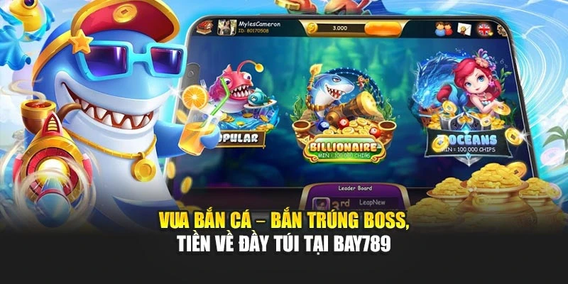 Vua Bắn Cá – Bắn Trúng Boss, Tiền Về Đầy Túi Tại Bay789 