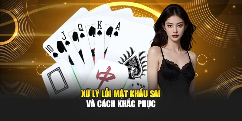 Xử lý lỗi mật khẩu sai và cách khắc phục